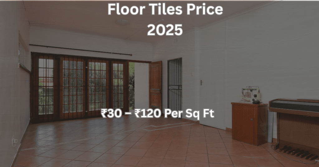 Floor tiles price per square feet 2025 in India with installation cost guide